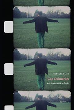 Cao Guimarães: Arte Documentário Ficção, do autor Consuelo Lins