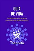 Ler Guia de Vida: Conselhos dos Arcturianos para viver uma vida mais plena, do autor Thannefa T