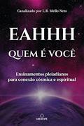 Ler Quem é você: Ensinamentos pleiadianos para conexão cósmica e espiritual, do autor Eahhh Consciência; L.B. Mello Neto