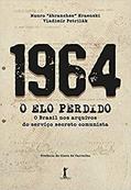 Ler 1964. O Elo Perdido. O Brasil nos Arquivos do Serviço Secreto Comunista, do autor Mauro "Abranches" Kraenski; Vladimir Petrilak Ler 1964. O Elo Perdido. O Brasil nos Arquivos do Serviço Secreto Comunista, do autor Mauro "Abranches" Kraenski; Vladimir Petrilak