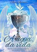 Ler A água da vida, do autor Ars Aurora Ler A água da vida, do autor Ars Aurora