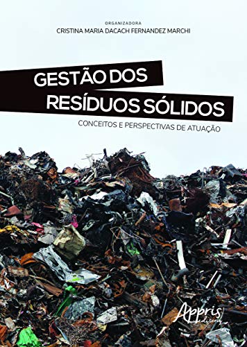 Ler Gestão dos resíduos sólidos: conceitos e perspectivas de atuação, do autor Cristina Maria Dacach Fernandez (Organizador) Marchi Ler Gestão dos resíduos sólidos: conceitos e perspectivas de atuação, do autor Cristina Maria Dacach Fernandez (Organizador) Marchi