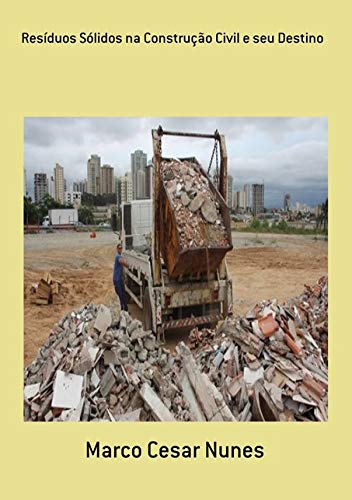 Ler Resíduos Sólidos Na Construção Civil E Seu Destino, do autor Marco Cesar Nunes