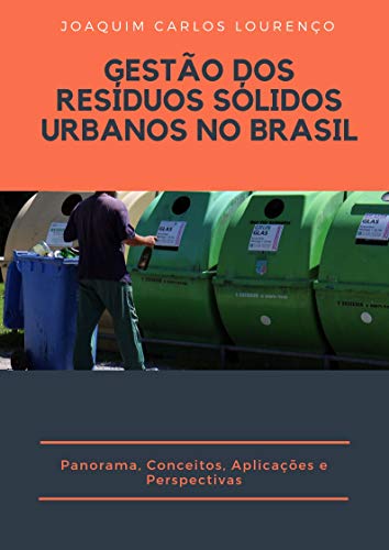 Ler GESTÃO DOS RESÍDUOS SÓLIDOS URBANOS NO BRASIL: Panorama, Conceitos, Aplicações e Perspectivas, do autor Joaquim Carlos Lourenço