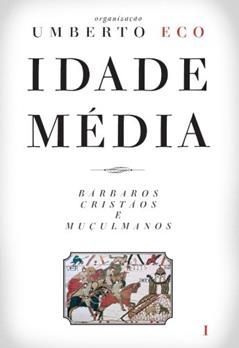 Idade Média - Bárbaros, cristãos e muçulmanos, do autor Direcção de Umberto Eco