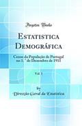 Ler Estatistica Demográfica, Vol. 1: Censo da População de Portugal no 1. ° de Dezembro de 1911 (Classic Reprint), do autor Direcção Geral da Estatística