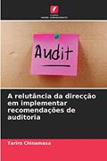 Ler A relutância da direcção em implementar recomendações de auditoria, do autor Tariro Chinamasa Ler A relutância da direcção em implementar recomendações de auditoria, do autor Tariro Chinamasa