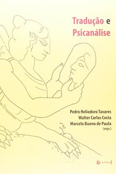 Traduçao E Psicanálise, do autor Marcelo Bueno De Paula; Pedro Heliodoro Tavares; Walter Carlos Costa