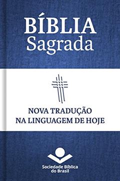Bíblia Sagrada NTLH - Nova Tradução na Linguagem de Hoje: Com notas e referências cruzadas, do autor Sociedade Bíblica do Brasil