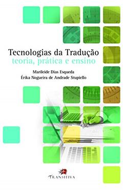 Tecnologias da Tradução. Teoria, Prática e Ensino, do autor Marileide Dias Esqueda; érika Nogueira De Andrade Stupiello
