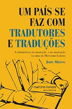País se faz com tradutores e traduções, Um: a importância da tradução e da adaptação na obra de Monteiro Lobato (lançamento 2019), do autor John Milton