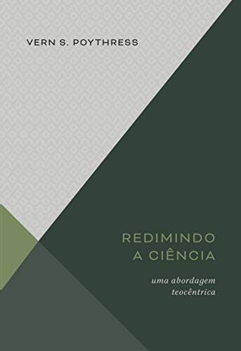 Ler Redimindo A Ciência: Uma Abordagem Teocêntrica, do autor Vern S. Poythress