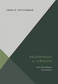 Ler Redimindo A Ciência: Uma Abordagem Teocêntrica, do autor Vern S. Poythress Ler Redimindo A Ciência: Uma Abordagem Teocêntrica, do autor Vern S. Poythress
