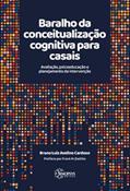Ler Baralho da Conceitualização Cognitiva Para Casais: Avaliação, Psicoeducação e Planejamento da Intervenção, do autor Bruno Cardoso Ler Baralho da Conceitualização Cognitiva Para Casais: Avaliação, Psicoeducação e Planejamento da Intervenção, do autor Bruno Cardoso