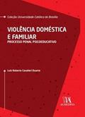 Ler Violência Doméstica e Familiar: Processo Penal Psicoeducativo, do autor Luís Roberto Cavalieri Duarte Ler Violência Doméstica e Familiar: Processo Penal Psicoeducativo, do autor Luís Roberto Cavalieri Duarte