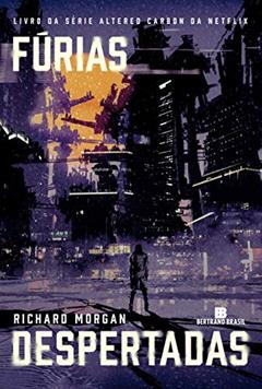 Fúrias despertadas (Vol. 3 Carbono alterado), do autor Richard Morgan