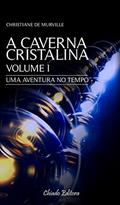 Ler A Caverna Cristalina Vol 1 - Uma aventura no tempo: Volume 1, do autor Christiane De Murville