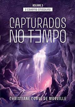 A Caverna Cristalina: Capturados No Tempo, do autor Christiane Couve de Murville