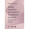 Ler Danos Causados Por Fugitivos Do Sistema Prisional - 2019, do autor Marcella Mangullo