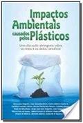 Ler Impactos Ambientais Causados Pelos Plásticos, do autor José Carlos Pinto