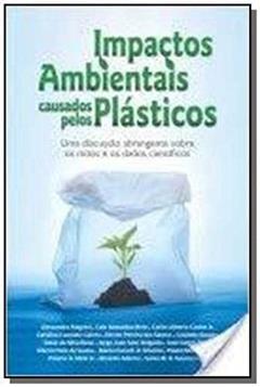 Impactos Ambientais Causados Pelos Plásticos, do autor José Carlos Pinto