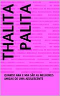 Ler THALITA PALITA: QUANDO ANA E MIA SÃO AS MELHORES AMIGAS DE UMA ADOLESCENTE, do autor Mônica de Pinho Pinaud Ler THALITA PALITA: QUANDO ANA E MIA SÃO AS MELHORES AMIGAS DE UMA ADOLESCENTE, do autor Mônica de Pinho Pinaud