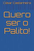 Ler Quero ser o Palito!, do autor César Castanheira Ler Quero ser o Palito!, do autor César Castanheira