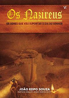 Os Nazireus: Os Odres que Vão Suportar o Dia do Senhor, do autor João Souza