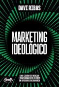 Ler Marketing ideológico: Como liderar seu mercado e transformar seus clientes em defensores da sua marca, do autor Davi Ribas