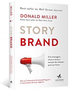 Storybrand: Crie Mensagens Claras e Atraia a Atenção dos Clientes Para sua Marca, do autor Donald Miller