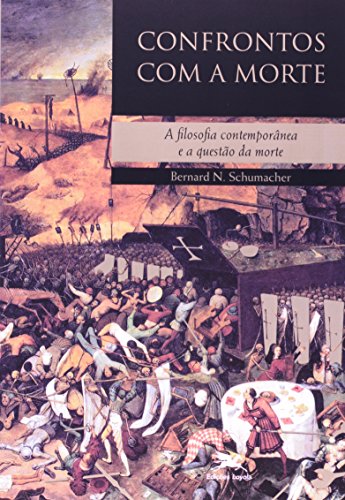Ler Confrontos com a morte: A filosofia contemporânea e a questão da morte, do autor Bernard N. Schumacher