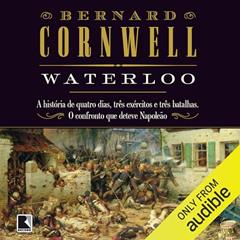Waterloo: A história de quatro dias, três exércitos e três batalhas. O confronto que deteve Napoleão, do autor Bernard Cornwell
