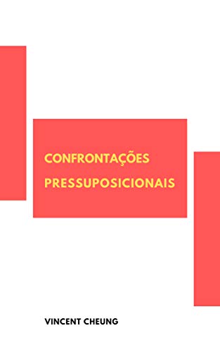 Ler Confrontações Pressuposicionais, do autor Vincent Cheung
