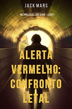 Alerta Vermelho: Confronto Letal (Um Thriller de Luke Stone - Livro #1), do autor Jack Mars