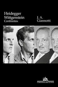 Heidegger/ Wittgenstein: Confrontos, do autor José Arthur Giannotti