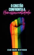 Ler O cristão confronta a homossexualidade, do autor Jean-Marc Berthoud
