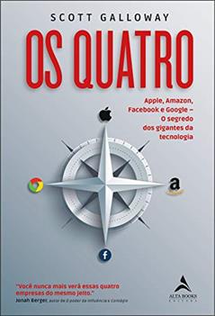 Os Quatro: Apple, Amazon, Facebook e Google. O Segredo dos Gigantes da Tecnologia, do autor Scott Galloway