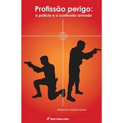 Ler Profissão perigo: a polí­cia e o confronto armado, do autor Wilquerson Felizardo Sandes