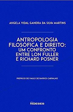 Antropologia Filosófica e Direito: um Confronto Entre Lon Fuller e Richard Posner, do autor Angela Vidal Gandra da Silva Martins