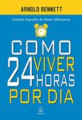 Ler Como viver 24 horas por dia, do autor Arnold Bennett