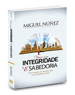 Viver com Integridade e Sabedoria, do autor Miguel Nuñez