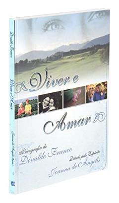 Viver e Amar, do autor Divaldo Pereira Franco; Joanna de Ângelis