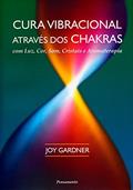 Ler Cura Vibracional Através dos Chakras, do autor Joy Gardner