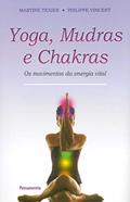 Ler Yoga, Mudras e Chakras: os Movimentos da Energia Vital, do autor Martine Texier; Philippe Vincent