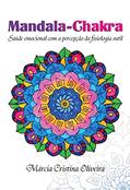Ler Mandala-chakra: Saúde Emocional com a Percepção da Fisiologia Sutil, do autor Márcia Cristina Oliveira