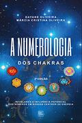 Ler A Numerologia dos Chakras; Revelando a Influência Potencial dos números em nossos centros de energia, do autor Dayane Oliveira; Márcia Cristina Oliveira
