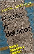 Ler Pouco a dedicar: Muito a agradecer e admirar!, do autor Lucas Leal Lima Ler Pouco a dedicar: Muito a agradecer e admirar!, do autor Lucas Leal Lima