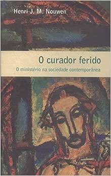 O Curador Ferido, do autor J M Henri Nouwen