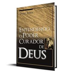 Entendendo o Poder Curador de Deus, do autor Doug Jones