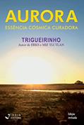 Ler Aurora; Essência Cósmica Curadora, do autor José Trigueirinho Netto
